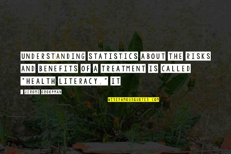 Being Trashed Quotes By Jerome Groopman: Understanding statistics about the risks and benefits of