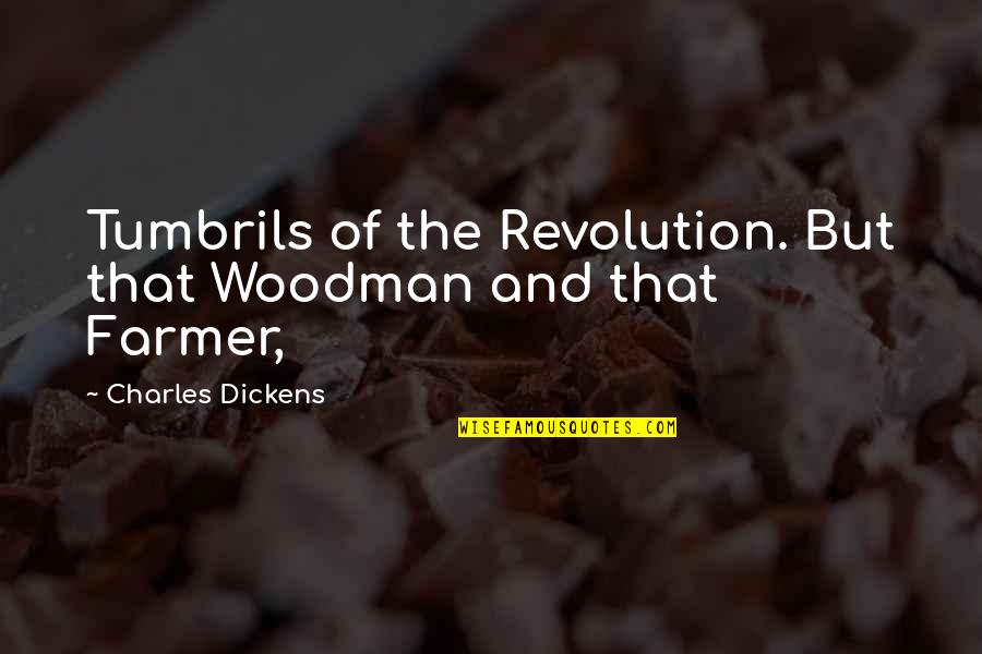 Being Traumatized Quotes By Charles Dickens: Tumbrils of the Revolution. But that Woodman and