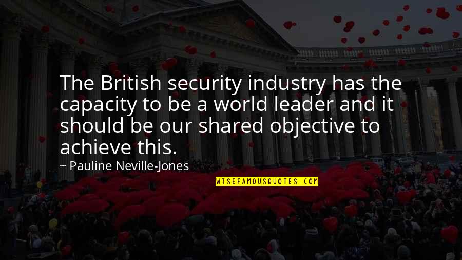 Being Treated Bad Quotes By Pauline Neville-Jones: The British security industry has the capacity to
