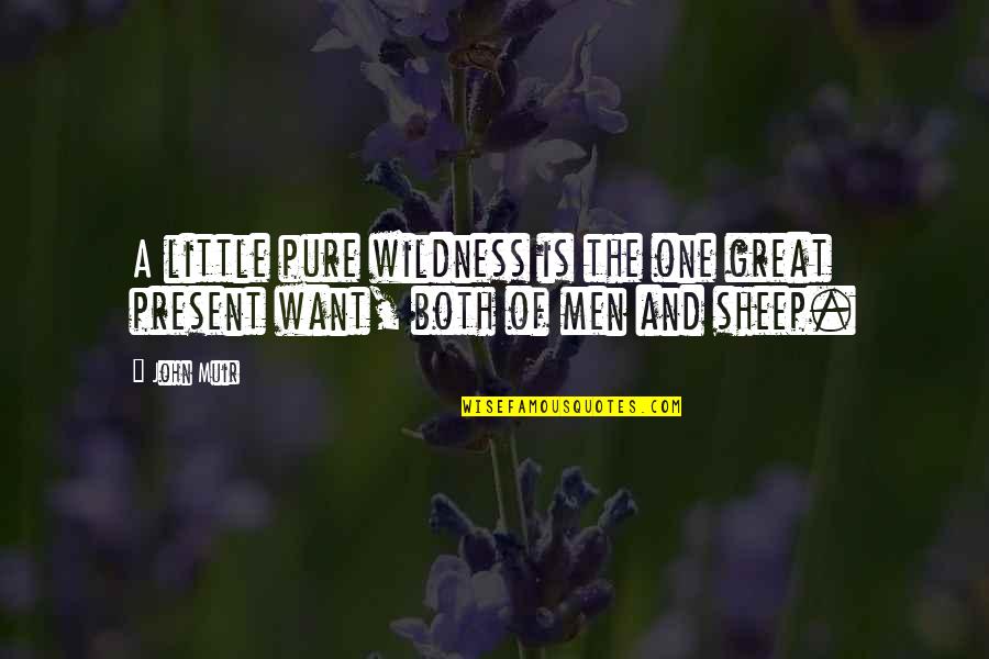 Being Treated Badly Quotes By John Muir: A little pure wildness is the one great