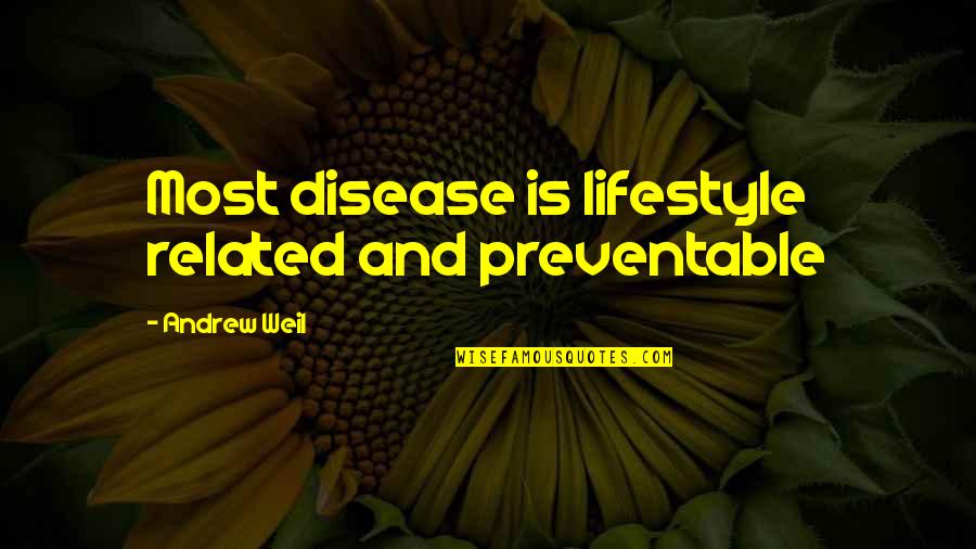 Being Treated Differently Quotes By Andrew Weil: Most disease is lifestyle related and preventable