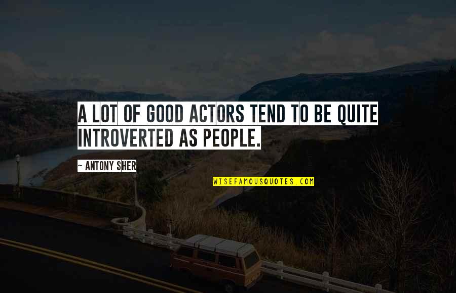 Being Treated Like A Mug Quotes By Antony Sher: A lot of good actors tend to be