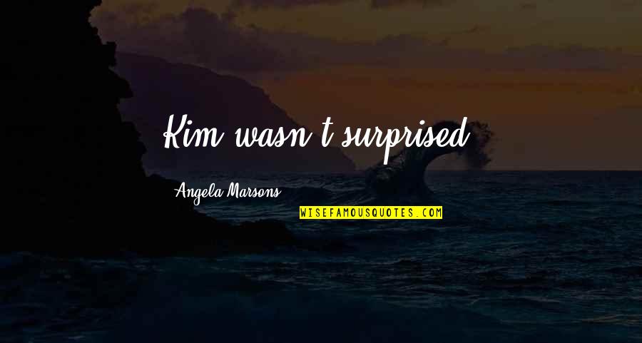 Being Treated Mean Quotes By Angela Marsons: Kim wasn't surprised.