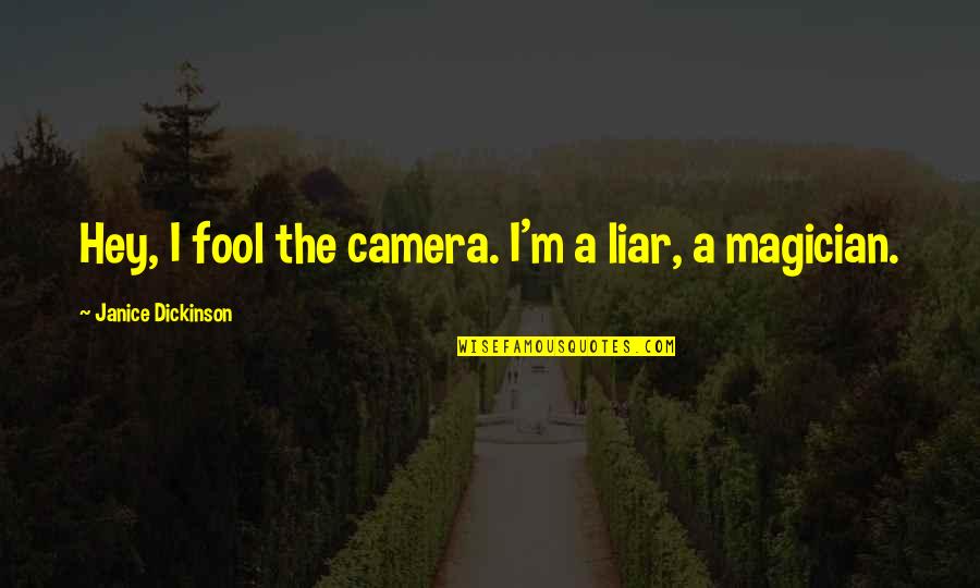 Being Treated Right By A Guy Quotes By Janice Dickinson: Hey, I fool the camera. I'm a liar,