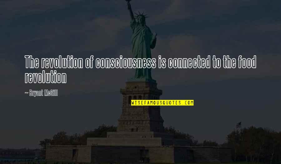 Being Treated Unfairly By Family Quotes By Bryant McGill: The revolution of consciousness is connected to the