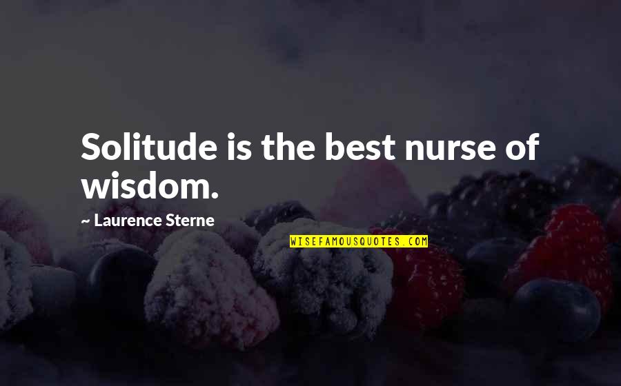 Being Treated Well In A Relationship Quotes By Laurence Sterne: Solitude is the best nurse of wisdom.