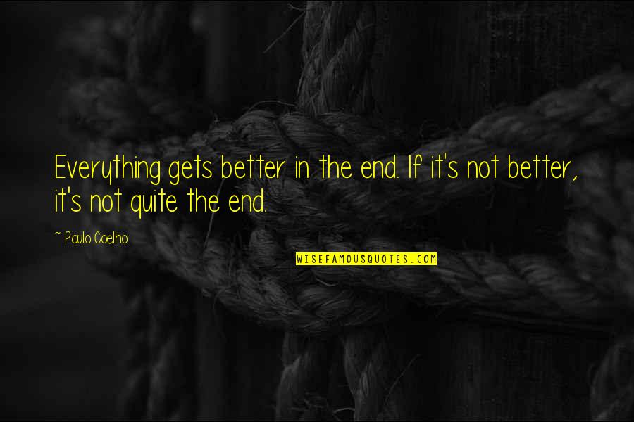 Being Treated Well Quotes By Paulo Coelho: Everything gets better in the end. If it's