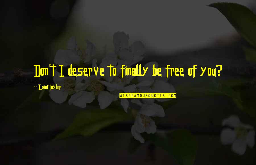 Being Treated Wrong Quotes By Laini Taylor: Don't I deserve to finally be free of