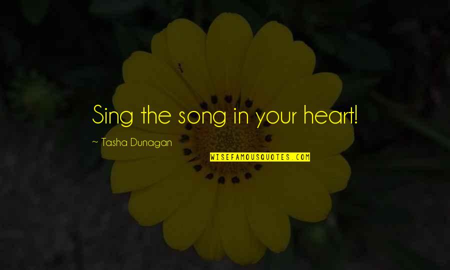 Being Treated Wrong Quotes By Tasha Dunagan: Sing the song in your heart!