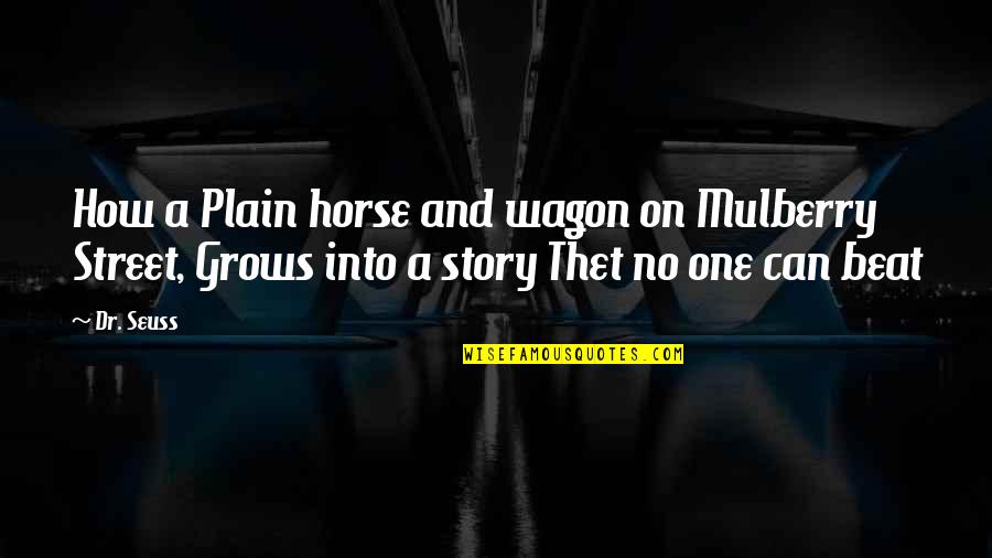 Being True To The One You Love Quotes By Dr. Seuss: How a Plain horse and wagon on Mulberry