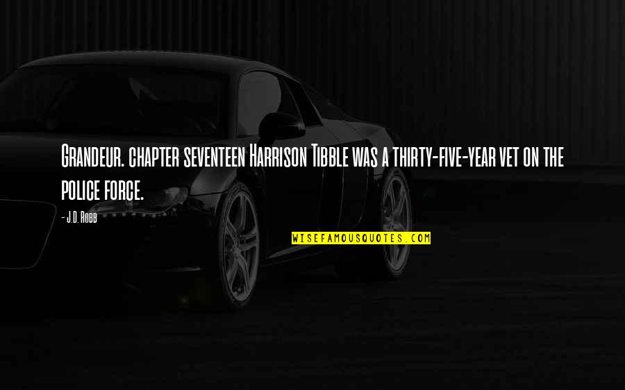 Being True To The One You Love Quotes By J.D. Robb: Grandeur. chapter seventeen Harrison Tibble was a thirty-five-year