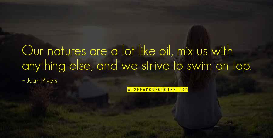 Being True To The One You Love Quotes By Joan Rivers: Our natures are a lot like oil, mix