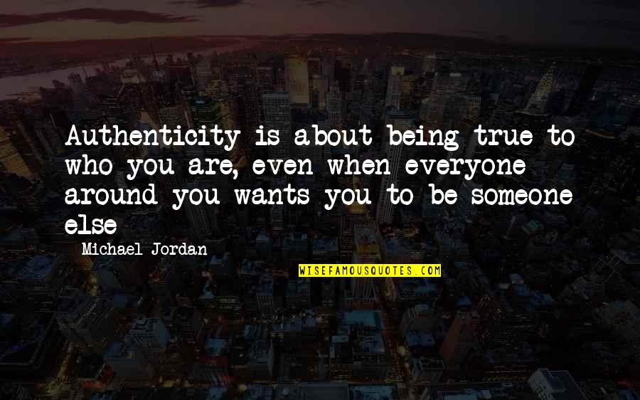 Being True To Who You Are Quotes By Michael Jordan: Authenticity is about being true to who you