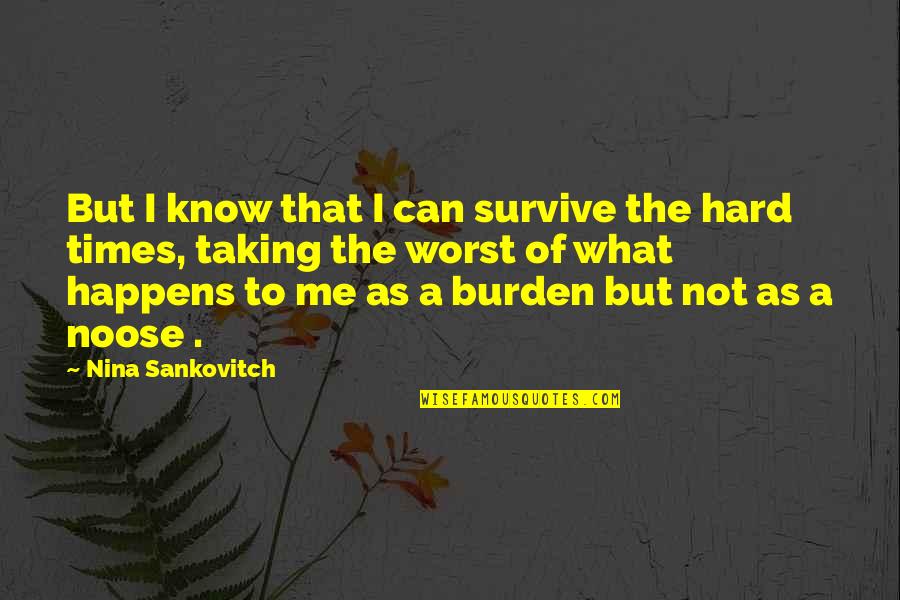 Being True To Your Friends Quotes By Nina Sankovitch: But I know that I can survive the Being True To Your Friends Quotes By Nina Sankovitch: But I know that I can survive the