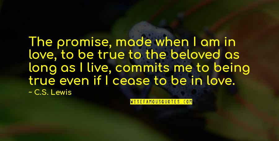 Being True To Your Love Quotes By C.S. Lewis: The promise, made when I am in love,