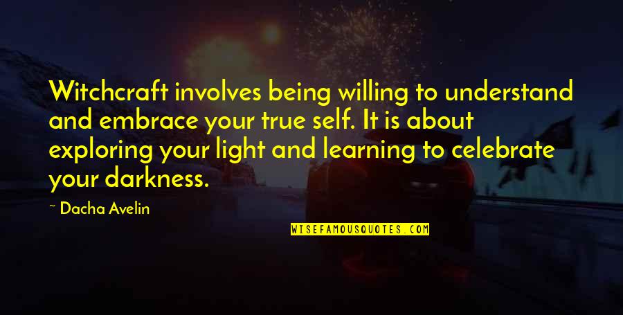 Being True To Your Love Quotes By Dacha Avelin: Witchcraft involves being willing to understand and embrace