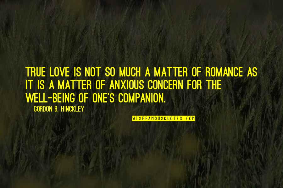 Being True To Your Love Quotes By Gordon B. Hinckley: True love is not so much a matter