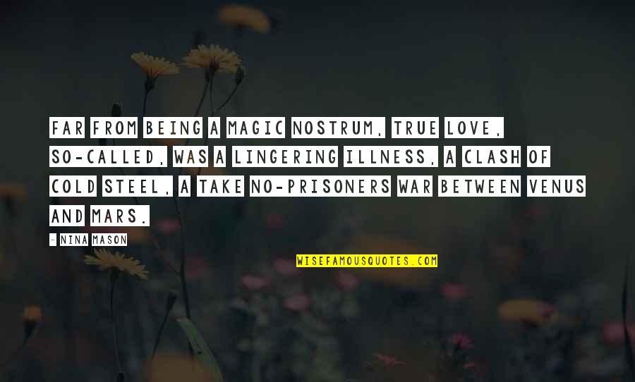 Being True To Your Love Quotes By Nina Mason: Far from being a magic nostrum, true love,