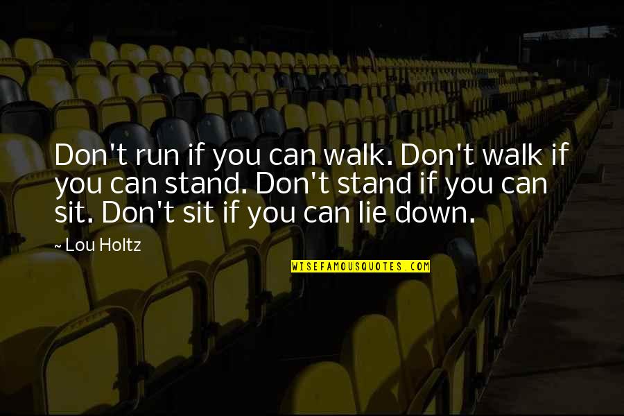 Being True To Your Words Quotes By Lou Holtz: Don't run if you can walk. Don't walk