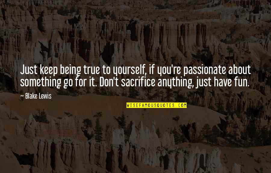 Being True To Yourself Quotes By Blake Lewis: Just keep being true to yourself, if you're