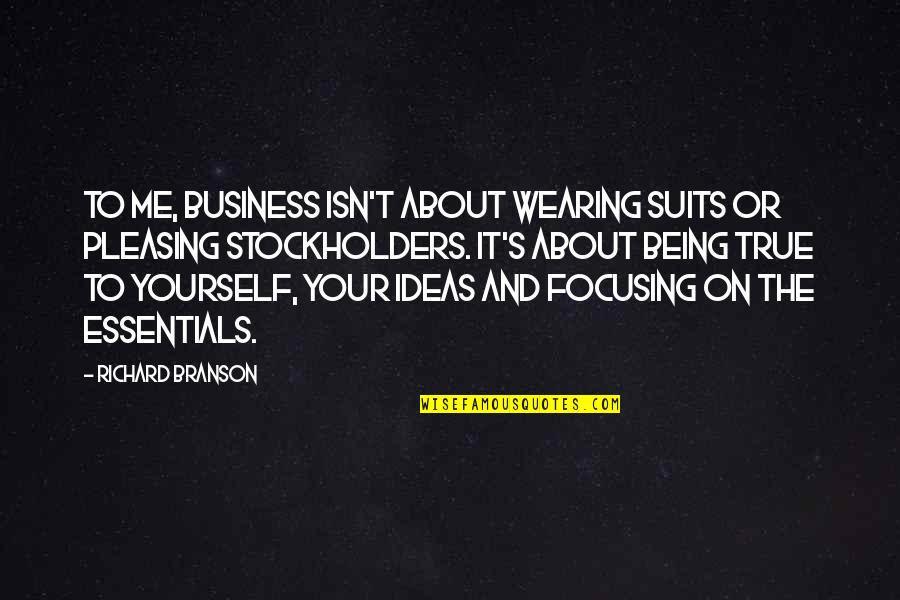Being True To Yourself Quotes By Richard Branson: To me, business isn't about wearing suits or