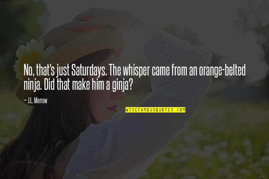 Being True To Yourself Tumblr Quotes By J.L. Merrow: No, that's just Saturdays. The whisper came from