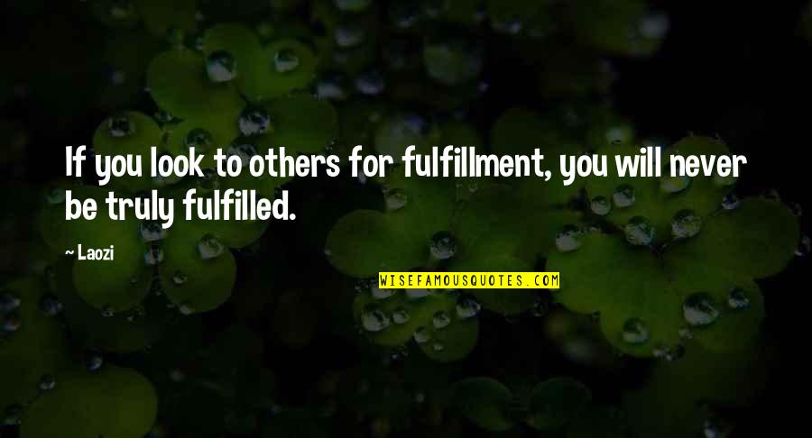 Being Truly Happy With Yourself Quotes By Laozi: If you look to others for fulfillment, you