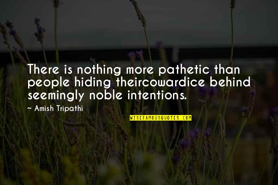 Being Trusted Quotes By Amish Tripathi: There is nothing more pathetic than people hiding