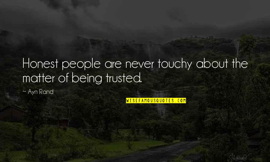 Being Trusted Quotes By Ayn Rand: Honest people are never touchy about the matter