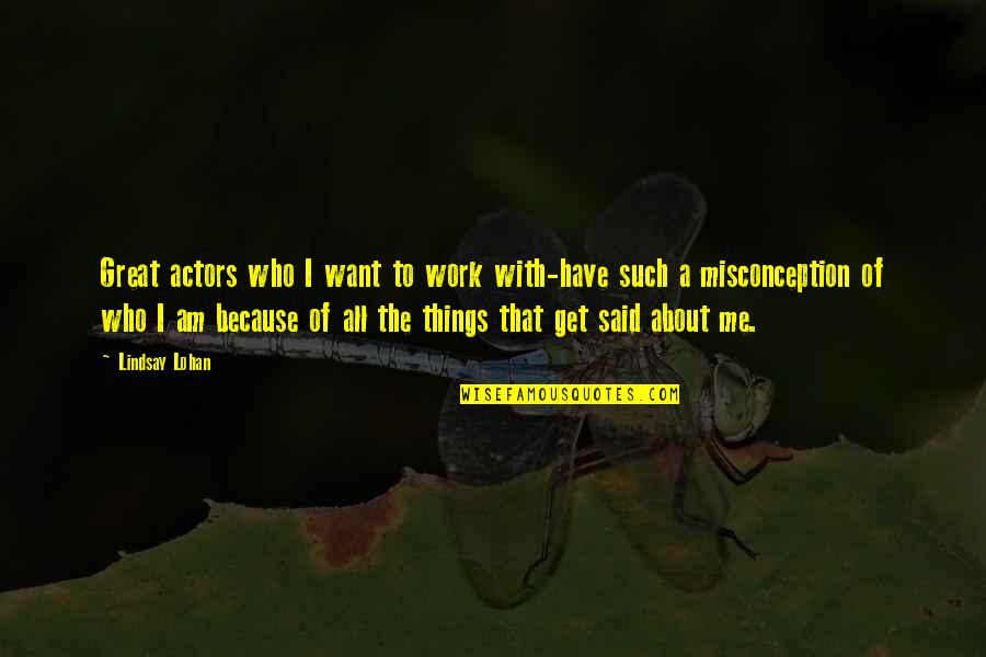 Being Trusted Quotes By Lindsay Lohan: Great actors who I want to work with-have