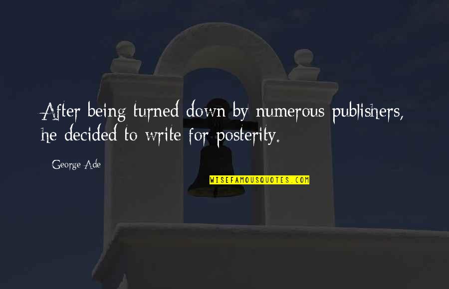 Being Turned Down Quotes By George Ade: After being turned down by numerous publishers, he