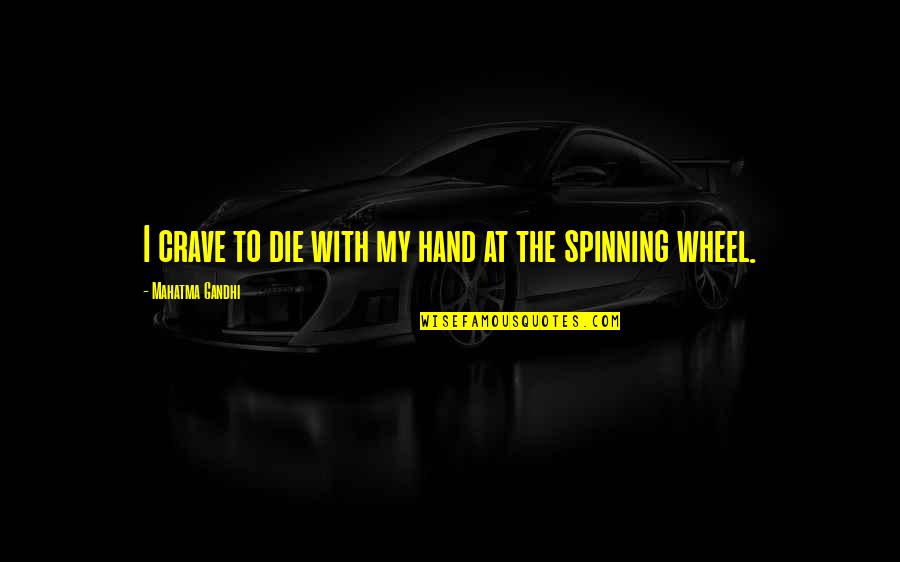Being Turned Down Quotes By Mahatma Gandhi: I crave to die with my hand at