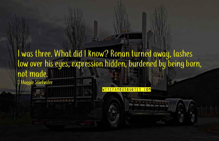 Being Turned On Quotes By Maggie Stiefvater: I was three. What did I know? Ronan