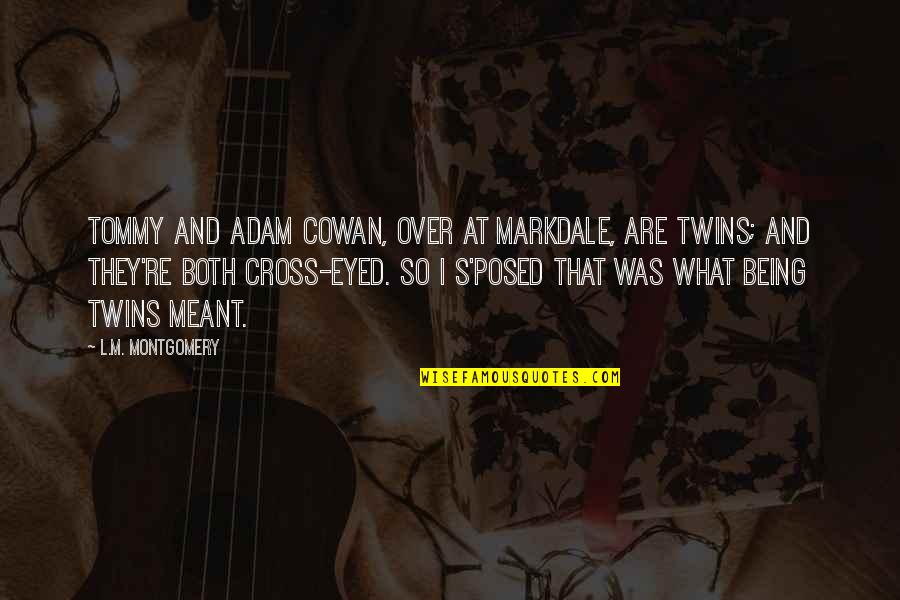 Being Twins Quotes By L.M. Montgomery: Tommy and Adam Cowan, over at Markdale, are Being Twins Quotes By L.M. Montgomery: Tommy and Adam Cowan, over at Markdale, are