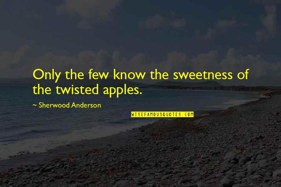 Being Two Faced And Fake Quotes By Sherwood Anderson: Only the few know the sweetness of the