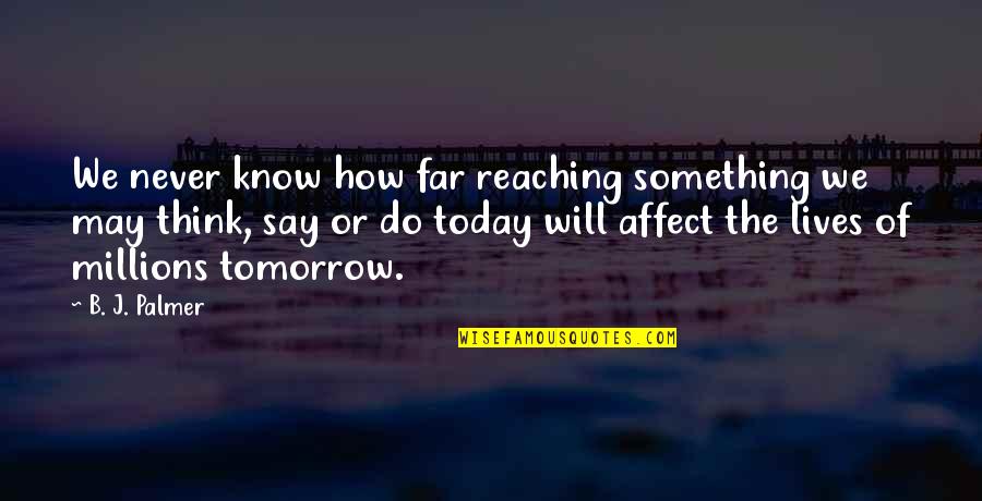 Being Ugly Inside Quotes By B. J. Palmer: We never know how far reaching something we