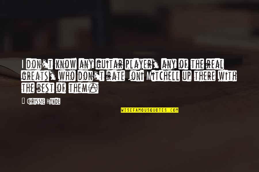 Being Ugly On The Outside Beauty Inside Quotes By Chrissie Hynde: I don't know any guitar player, any of