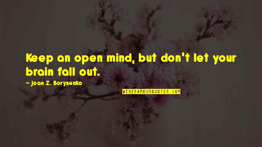 Being Unable To Help Someone Quotes By Joan Z. Borysenko: Keep an open mind, but don't let your