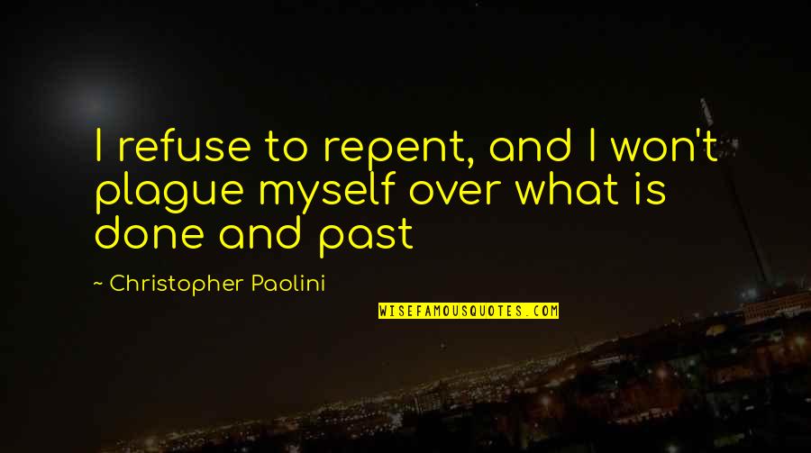 Being Unaccepted Quotes By Christopher Paolini: I refuse to repent, and I won't plague