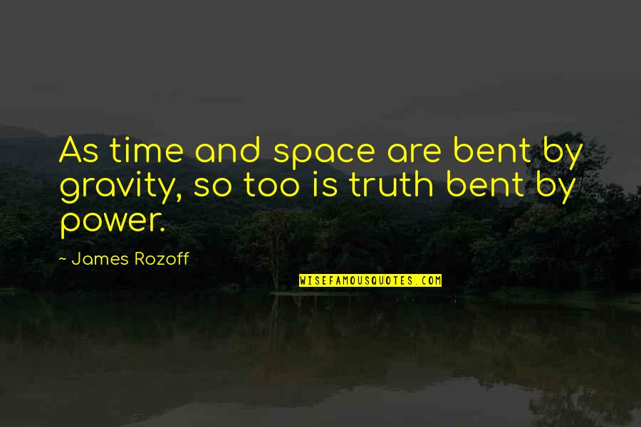 Being Unaccepted Quotes By James Rozoff: As time and space are bent by gravity,