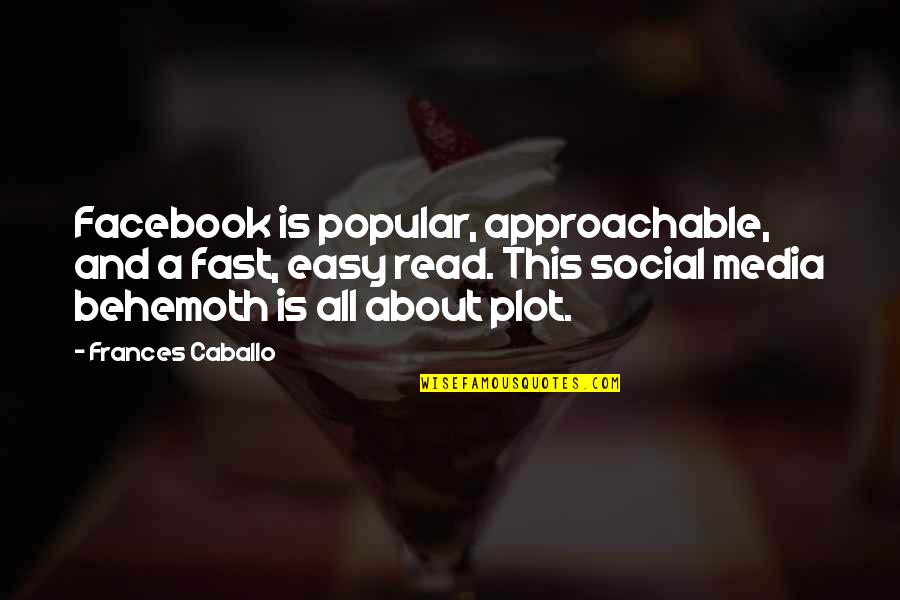 Being Unafraid Quotes By Frances Caballo: Facebook is popular, approachable, and a fast, easy