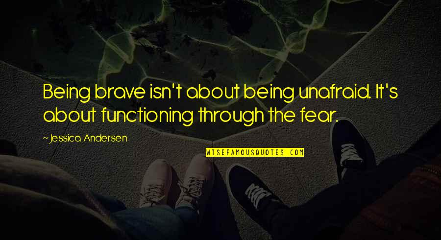 Being Unafraid Quotes By Jessica Andersen: Being brave isn't about being unafraid. It's about