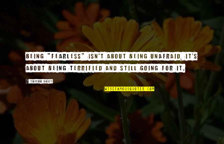 Being Unafraid Quotes By Taylor Swift: Being "fearless" isn't about being unafraid, it's about
