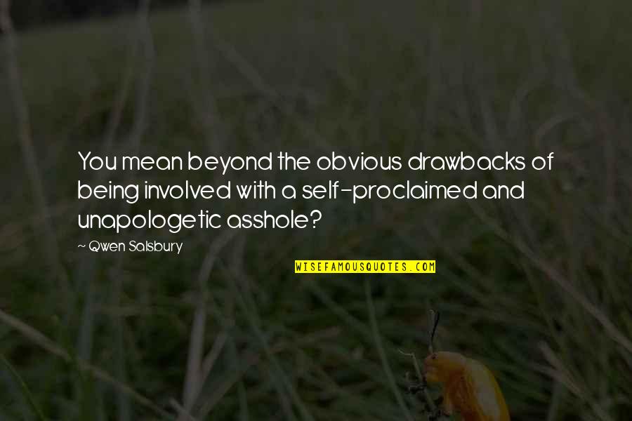Being Unapologetic Quotes By Qwen Salsbury: You mean beyond the obvious drawbacks of being