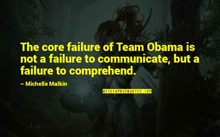 Being Unassuming Quotes By Michelle Malkin: The core failure of Team Obama is not