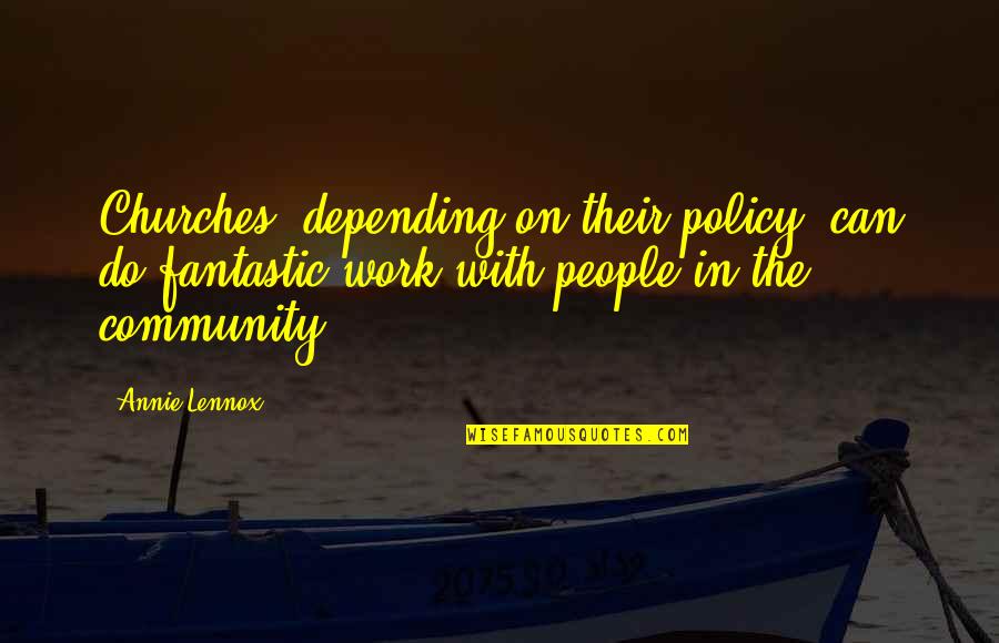Being Unchained Quotes By Annie Lennox: Churches, depending on their policy, can do fantastic Being Unchained Quotes By Annie Lennox: Churches, depending on their policy, can do fantastic