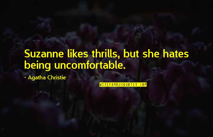 Being Uncomfortable Quotes By Agatha Christie: Suzanne likes thrills, but she hates being uncomfortable.