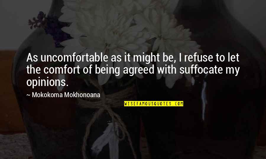 Being Uncomfortable Quotes By Mokokoma Mokhonoana: As uncomfortable as it might be, I refuse