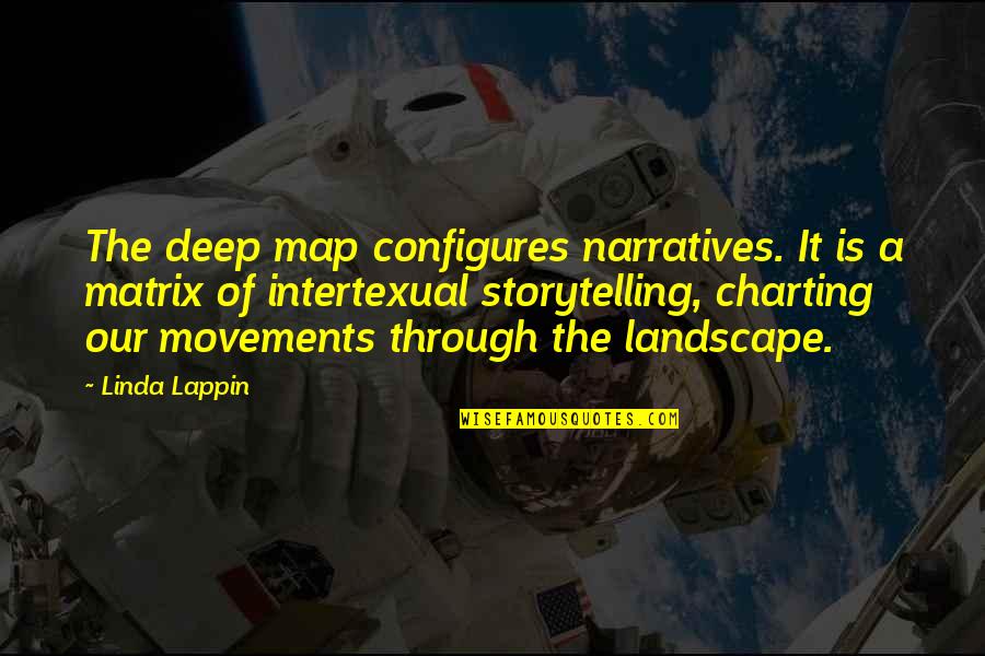 Being Unconquerable Quotes By Linda Lappin: The deep map configures narratives. It is a