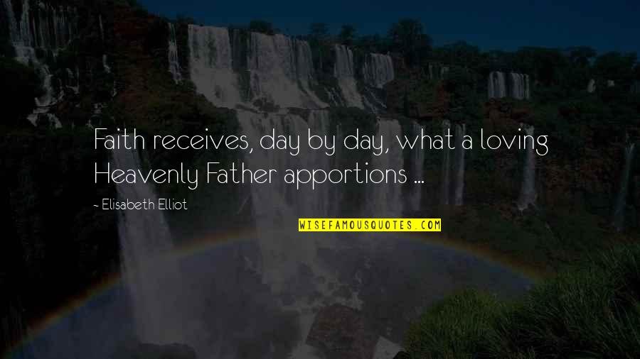 Being Undefined Quotes By Elisabeth Elliot: Faith receives, day by day, what a loving